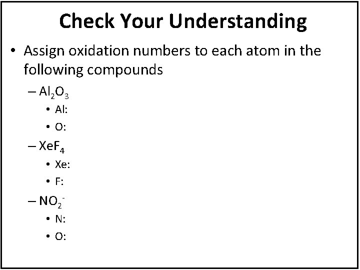 Check Your Understanding • Assign oxidation numbers to each atom in the following compounds
