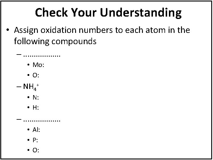 Check Your Understanding • Assign oxidation numbers to each atom in the following compounds