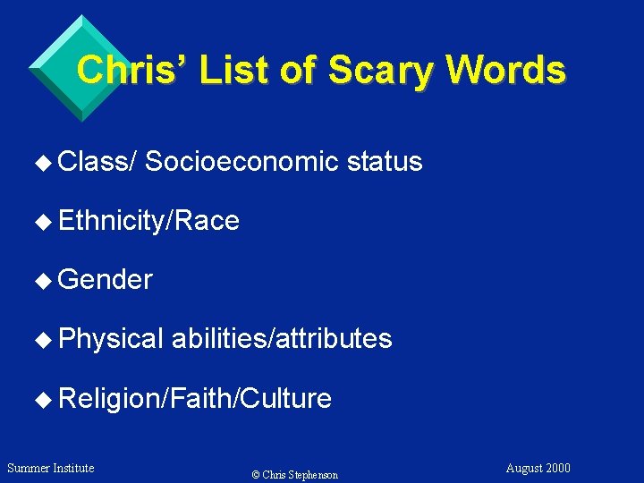 Chris’ List of Scary Words u Class/ Socioeconomic status u Ethnicity/Race u Gender u
