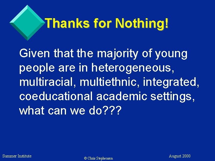 Thanks for Nothing! Given that the majority of young people are in heterogeneous, multiracial,