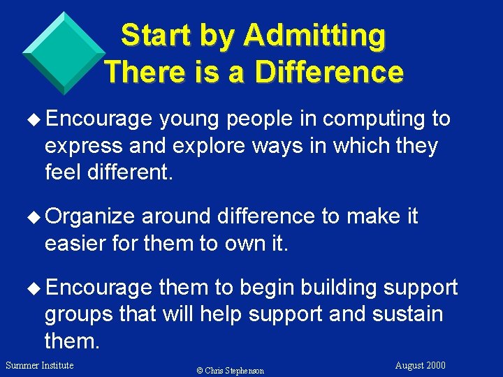 Start by Admitting There is a Difference u Encourage young people in computing to