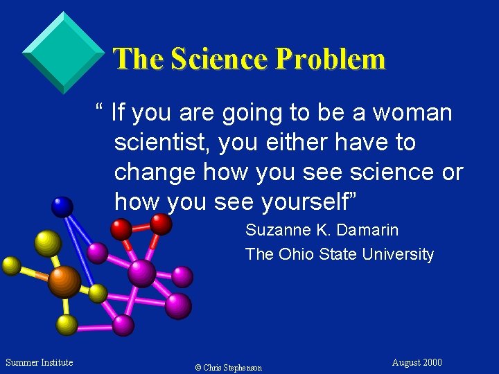 The Science Problem “ If you are going to be a woman scientist, you