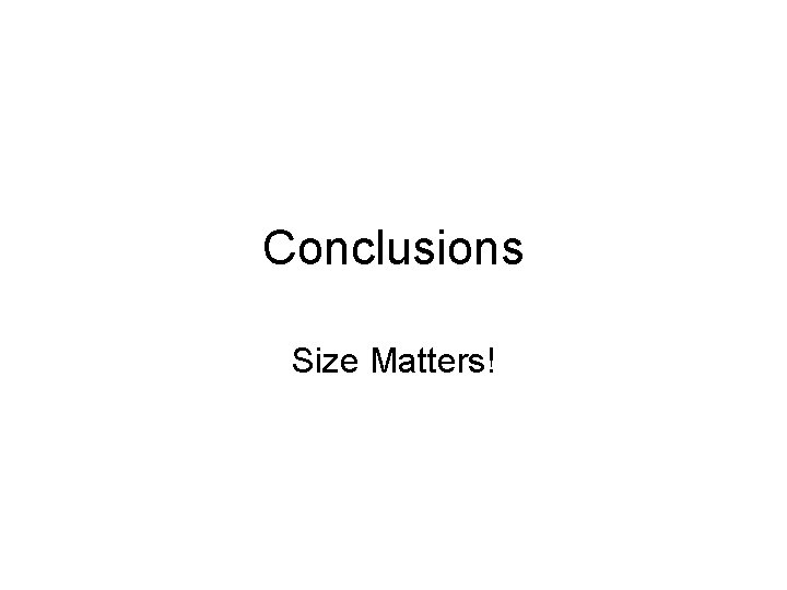 Conclusions Size Matters! 