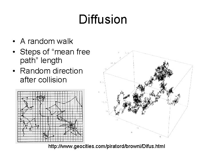 Diffusion • A random walk • Steps of “mean free path” length • Random