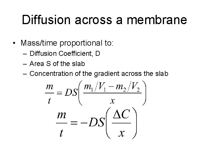Diffusion across a membrane • Mass/time proportional to: – Diffusion Coefficient, D – Area