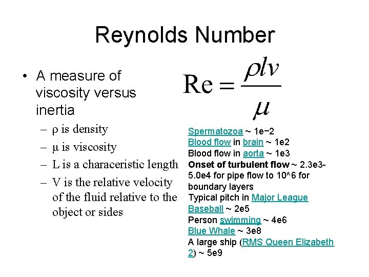 Reynolds Number • A measure of viscosity versus inertia – – ρ is density