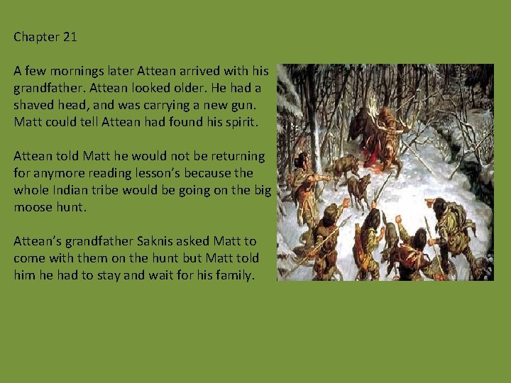Chapter 21 A few mornings later Attean arrived with his grandfather. Attean looked older.