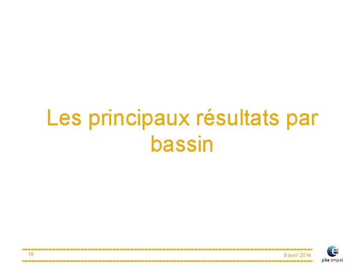 Les principaux résultats par bassin 18 9 avril 2014 