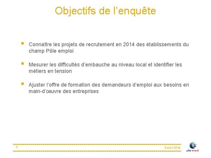 Objectifs de l’enquête 3 § Connaître les projets de recrutement en 2014 des établissements