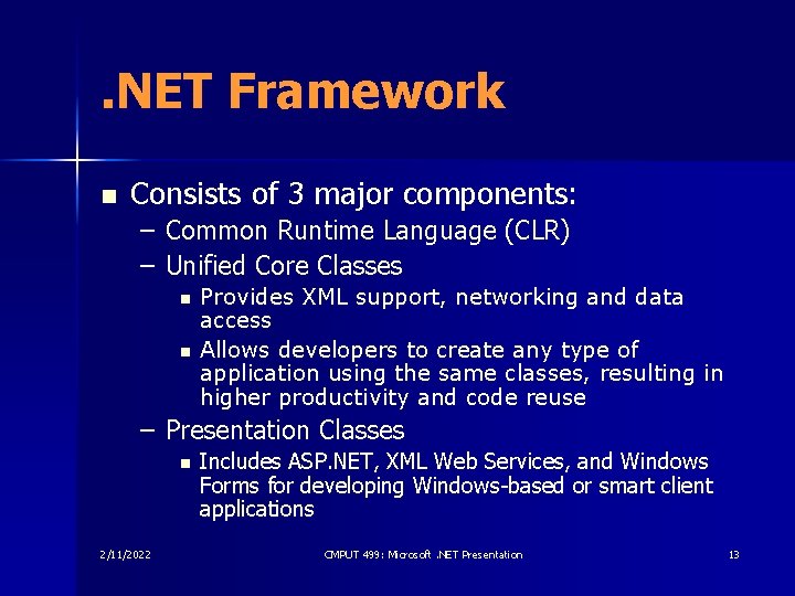 . NET Framework n Consists of 3 major components: – Common Runtime Language (CLR)