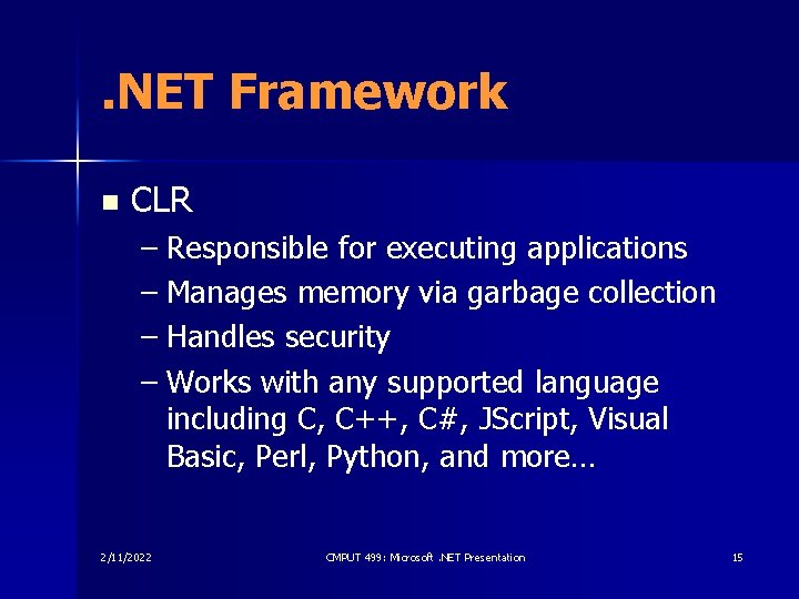 . NET Framework n CLR – Responsible for executing applications – Manages memory via