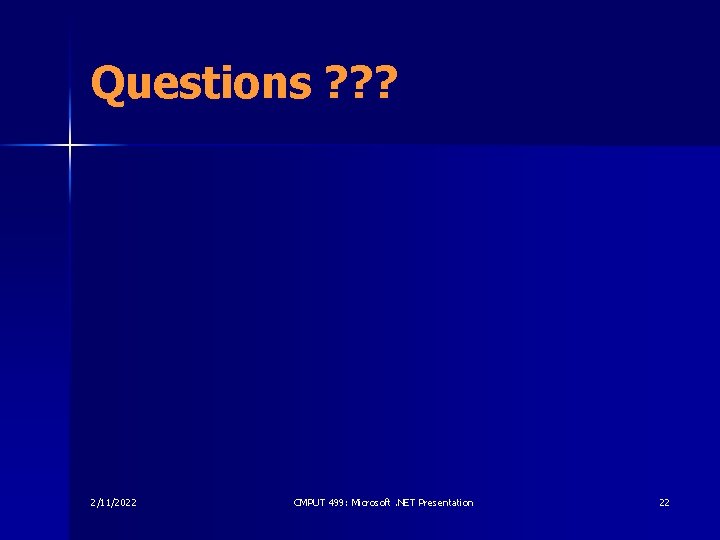 Questions ? ? ? 2/11/2022 CMPUT 499: Microsoft. NET Presentation 22 