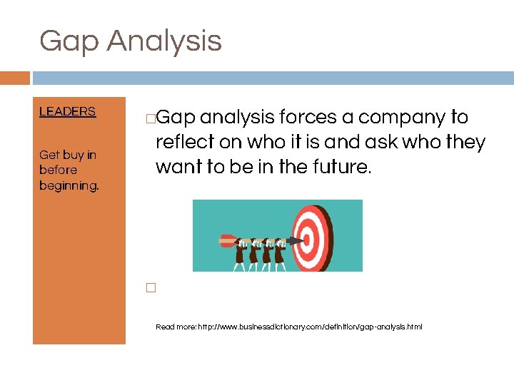 Gap Analysis LEADERS Get buy in before beginning. Gap analysis forces a company to