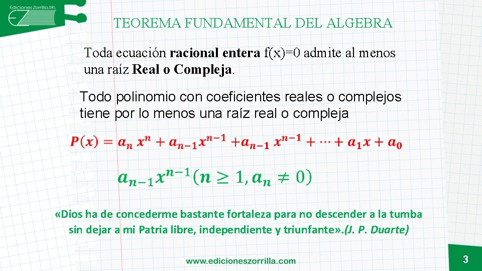 TEOREMA FUNDAMENTAL DEL ALGEBRA Toda ecuación racional entera f(x)=0 admite al menos una raíz