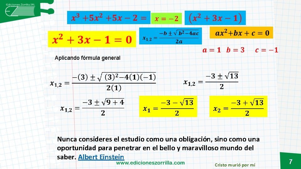 Aplicando fórmula general Nunca consideres el estudio como una obligación, sino como una oportunidad