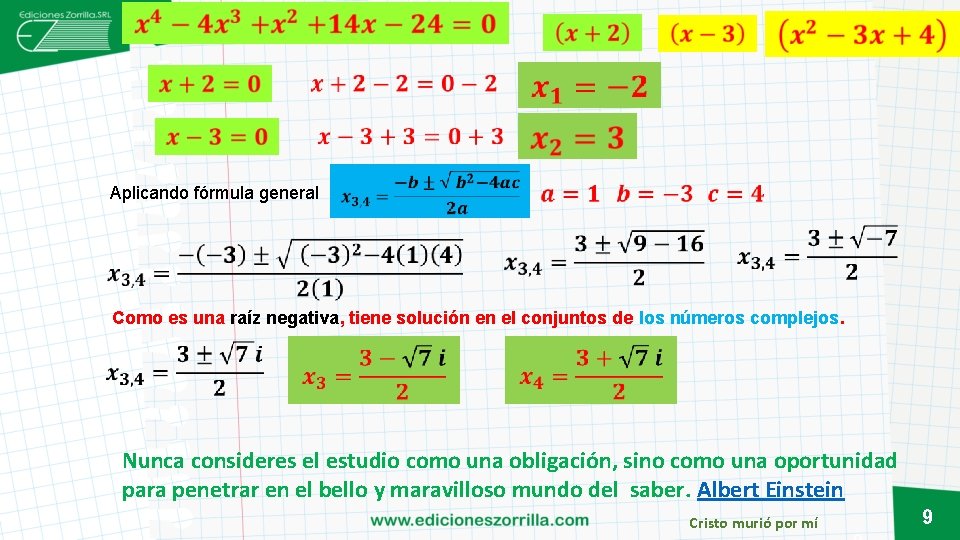 Aplicando fórmula general Como es una raíz negativa, tiene solución en el conjuntos de