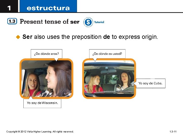 u Ser also uses the preposition de to express origin. Copyright © 2012 Vista