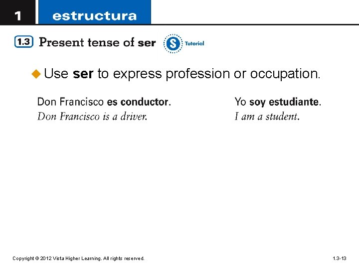 u Use ser to express profession or occupation. Copyright © 2012 Vista Higher Learning.