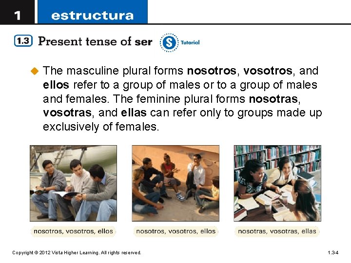 u The masculine plural forms nosotros, vosotros, and ellos refer to a group of