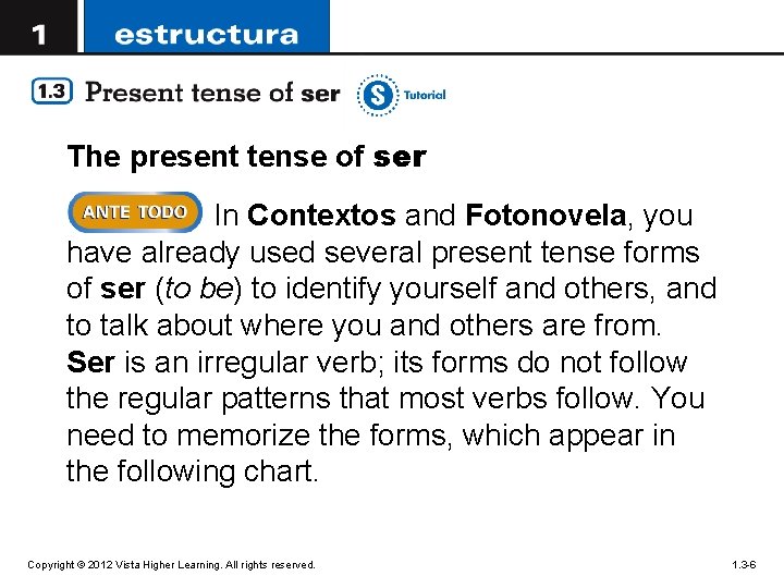 The present tense of ser In Contextos and Fotonovela, you have already used several