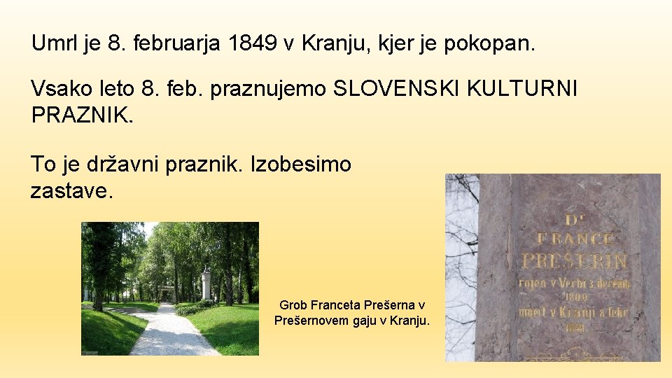 Umrl je 8. februarja 1849 v Kranju, kjer je pokopan. Vsako leto 8. feb.