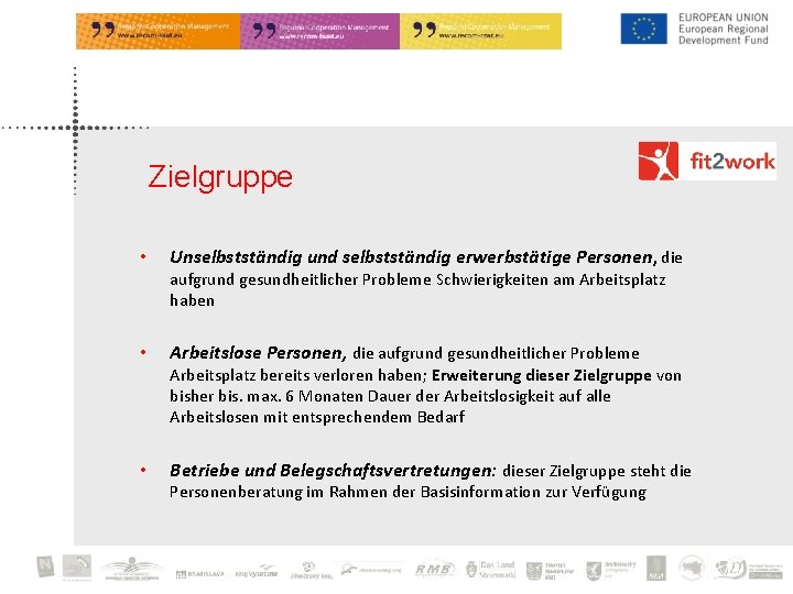 Zielgruppe • Unselbstständig und selbstständig erwerbstätige Personen, die aufgrund gesundheitlicher Probleme Schwierigkeiten am Arbeitsplatz