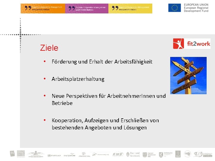 Ziele • Förderung und Erhalt der Arbeitsfähigkeit • Arbeitsplatzerhaltung • Neue Perspektiven für Arbeitnehmer.