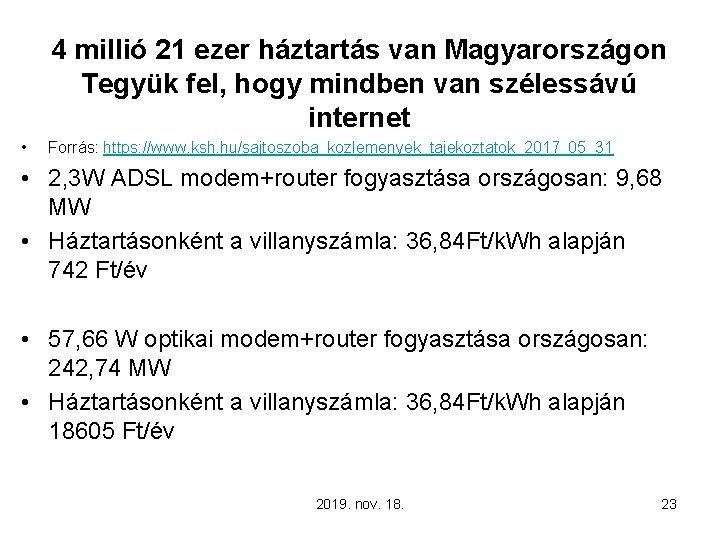 4 millió 21 ezer háztartás van Magyarországon Tegyük fel, hogy mindben van szélessávú internet