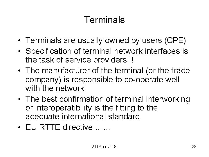 Terminals • Terminals are usually owned by users (CPE) • Specification of terminal network