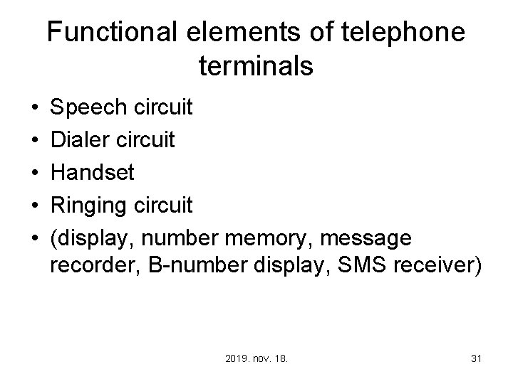 Functional elements of telephone terminals • • • Speech circuit Dialer circuit Handset Ringing
