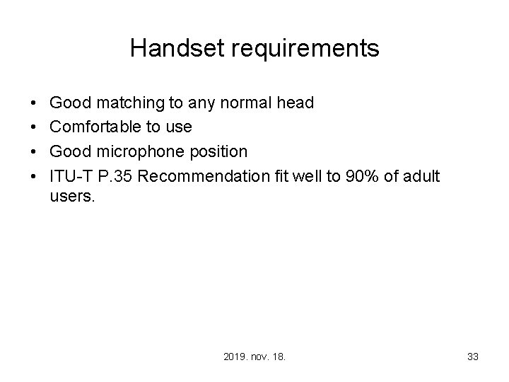 Handset requirements • • Good matching to any normal head Comfortable to use Good