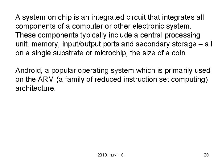A system on chip is an integrated circuit that integrates all components of a
