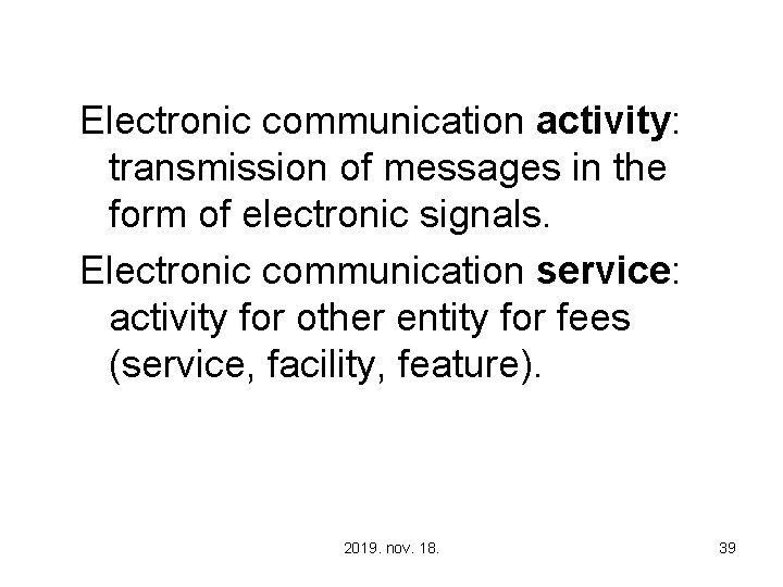 Electronic communication activity: transmission of messages in the form of electronic signals. Electronic communication