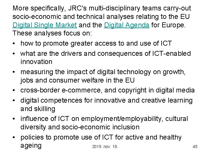 More specifically, JRC's multi-disciplinary teams carry-out socio-economic and technical analyses relating to the EU