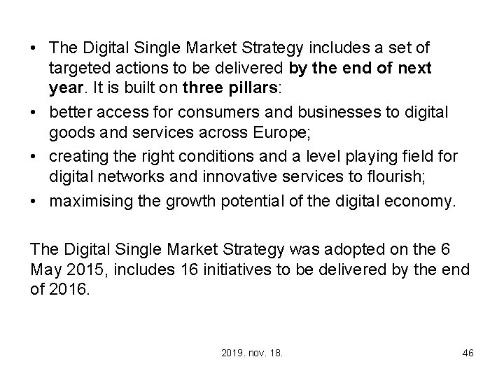  • The Digital Single Market Strategy includes a set of targeted actions to