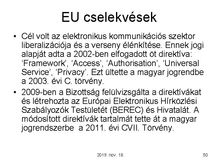 EU cselekvések • Cél volt az elektronikus kommunikációs szektor liberalizációja és a verseny élénkítése.