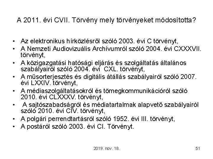 A 2011. évi CVII. Törvény mely törvényeket módosította? • Az elektronikus hírközlésről szóló 2003.