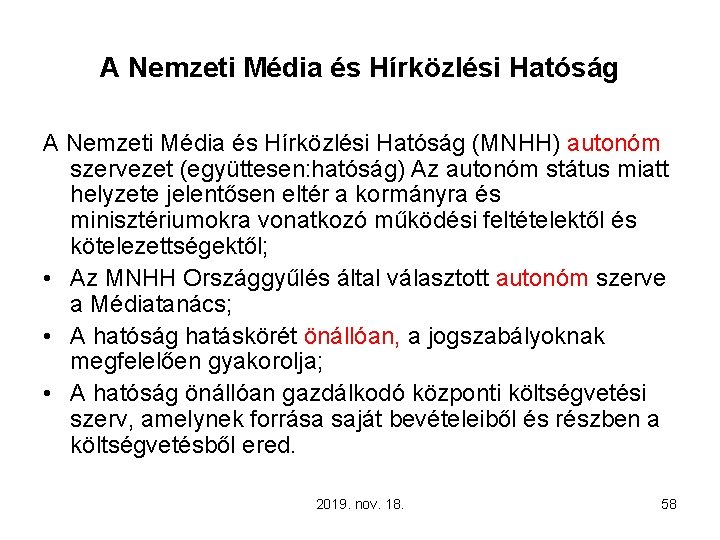 A Nemzeti Média és Hírközlési Hatóság (MNHH) autonóm szervezet (együttesen: hatóság) Az autonóm státus