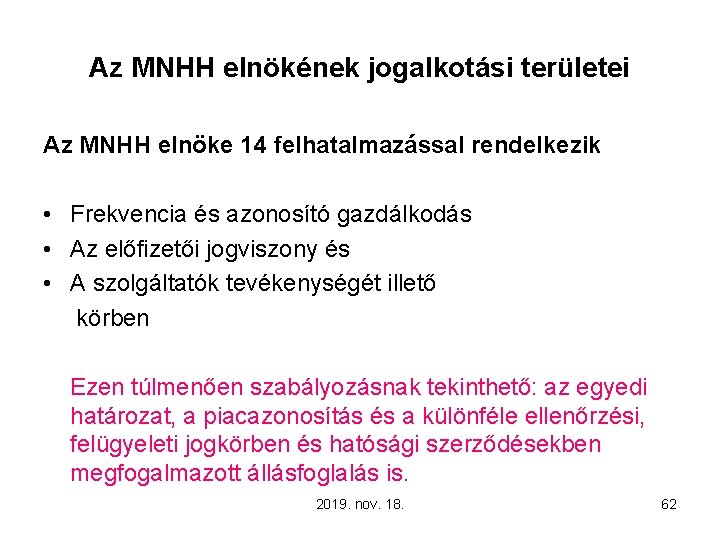 Az MNHH elnökének jogalkotási területei Az MNHH elnöke 14 felhatalmazással rendelkezik • Frekvencia és