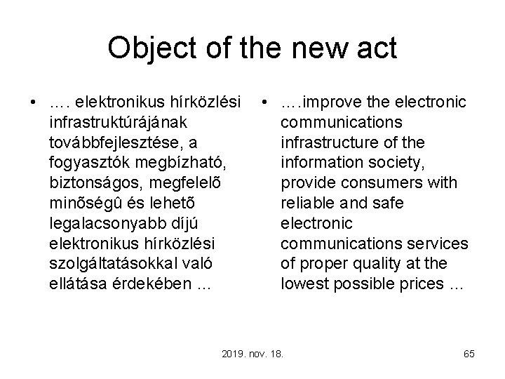 Object of the new act • …. elektronikus hírközlési infrastruktúrájának továbbfejlesztése, a fogyasztók megbízható,
