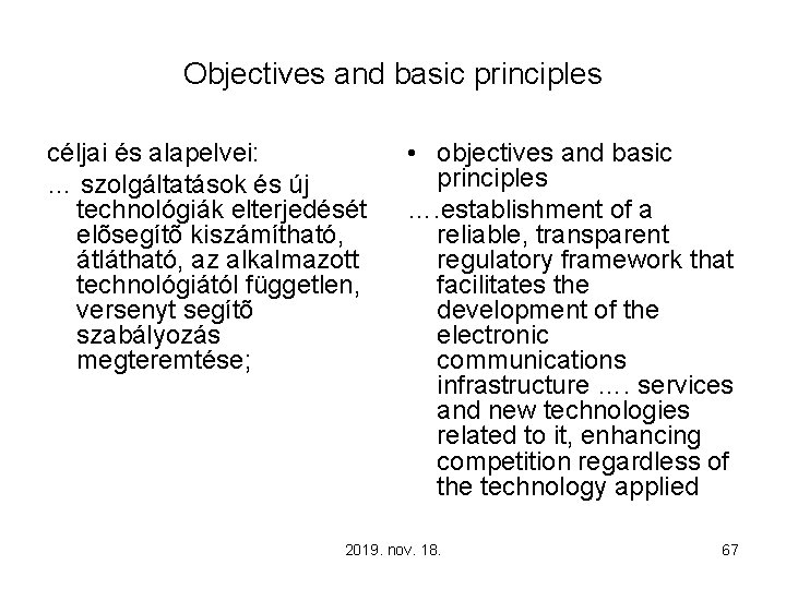Objectives and basic principles céljai és alapelvei: … szolgáltatások és új technológiák elterjedését elõsegítõ