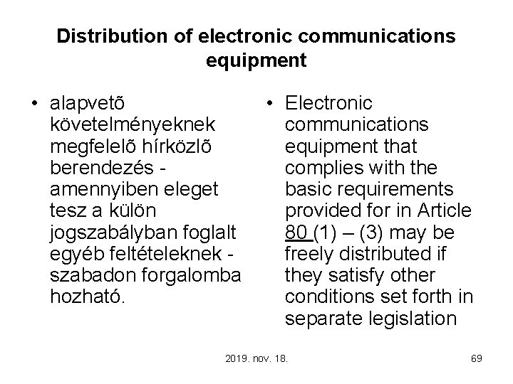 Distribution of electronic communications equipment • alapvetõ követelményeknek megfelelõ hírközlõ berendezés amennyiben eleget tesz