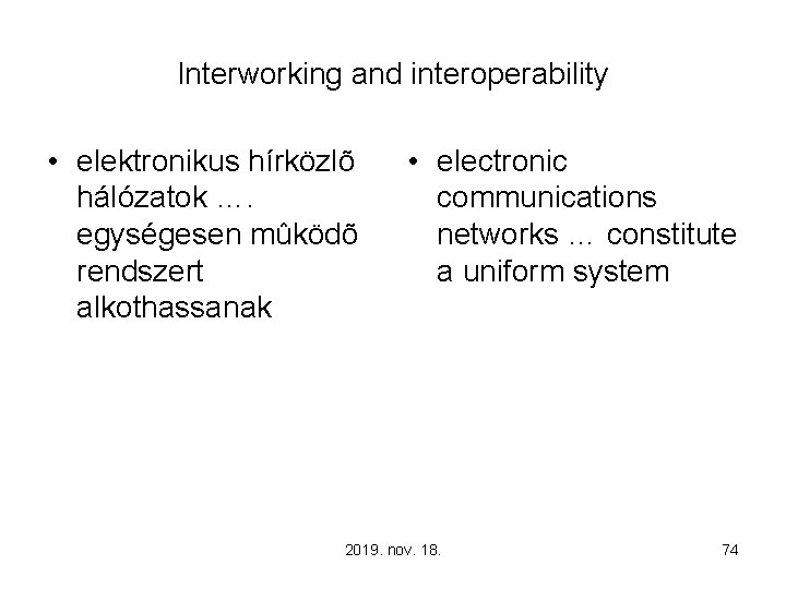 Interworking and interoperability • elektronikus hírközlõ hálózatok …. egységesen mûködõ rendszert alkothassanak • electronic