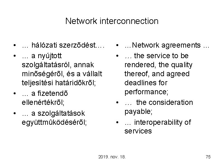Network interconnection • … hálózati szerzõdést…. • … a nyújtott szolgáltatásról, annak minõségérõl, és