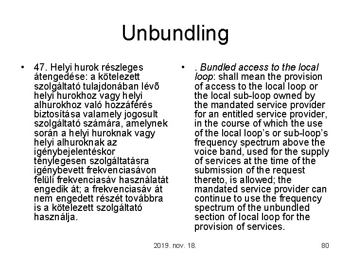 Unbundling • 47. Helyi hurok részleges átengedése: a kötelezett szolgáltató tulajdonában lévõ helyi hurokhoz