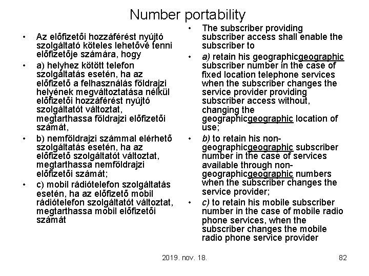 Number portability • • Az elõfizetõi hozzáférést nyújtó szolgáltató köteles lehetõvé tenni elõfizetõje számára,