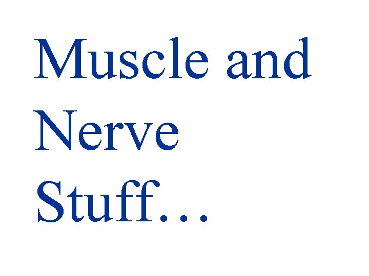Muscle and Nerve Stuff… 
