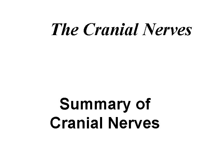 The Cranial Nerves Summary of Cranial Nerves 