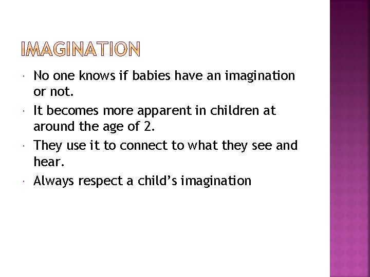  No one knows if babies have an imagination or not. It becomes more