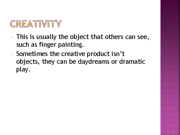  This is usually the object that others can see, such as finger painting.